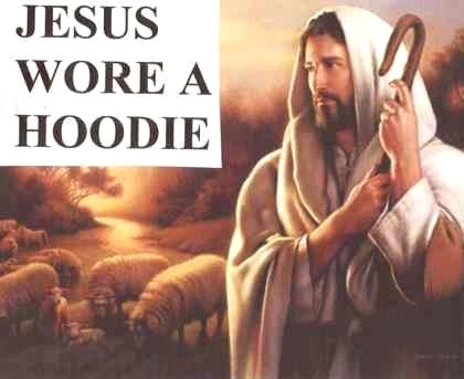 Jesus wore a hoodie
