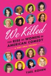 Book Review: “We Killed: The Rise of Women in American Comedy…A Very Oral History”